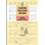 Cuaderno Tablatura Guitarra: Guitarra 6 Cuerdas 5 Tablaturas