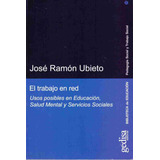 El Trabajo En Red: Usos Posibles En Educación, Salud Mental Y Servicios Sociales, De Ubieto, José Ramón. Serie Pedagogía Social Y Trabajo Social Editorial Gedisa En Español, 2009