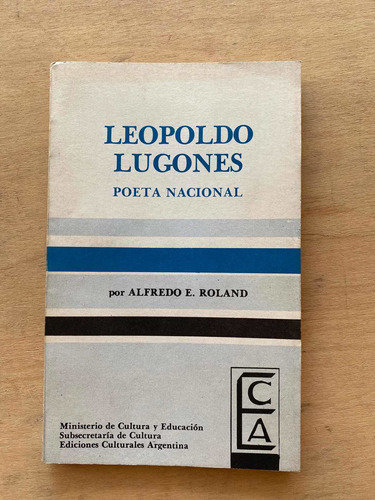 Leopoldo Lugones, Poeta Nacional - Roland, Alfredo E.