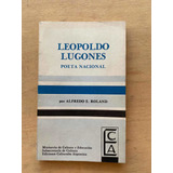 Leopoldo Lugones, Poeta Nacional - Roland, Alfredo E.