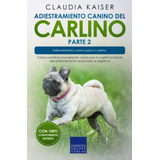 Adiestramiento Canino Del Carlino Parte 2: Como Construir Un