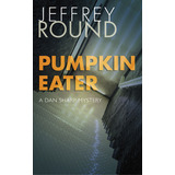 Libro Pumpkin Eater: A Dan Sharp Mystery - Round, Jeffrey