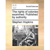 Libro The Rights Of Colonies Examined. Published By Autho...
