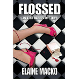 Flossed: An Alex Harris Mystery, De Macko, Elaine. Editorial Lightning Source Inc, Tapa Blanda En Inglés