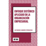 Enfoque Sistémico Aplicado En La Organización Empresarial, De Luis Miguel Manene Cerrageria. Editorial 3c Comunicación + Conocimiento = Cambio, Tapa Blanda En Español, 2022