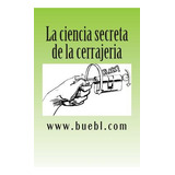 Libro La Ciencia Secreta De La Cerrajeria: Manual Para Ab...