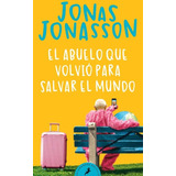 El Abuelo Que Volvió Para Salvar El Mundo, De Jonas Jonasson. Editorial Penguin Random House, Tapa Blanda, Edición 2021 En Español