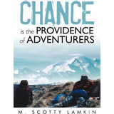Chance Is The Providence Of Adventurers, De M Scotty Lamkin. Editorial Iuniverse, Tapa Blanda En Inglés