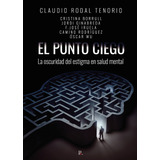 Libro El Punto Ciego. La Oscuridad Del Estigma En Salud M...