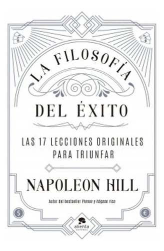 La Filosofía Del Éxito: Las 17 Lecciones Originales Para Triunfar, De Napoleon Hill. Serie 6280001296, Vol. 1. Editorial Grupo Planeta, Tapa Blanda, Edición 2022 En Español, 2022