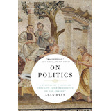 Libro On Politics: A History Of Political Thought: From He