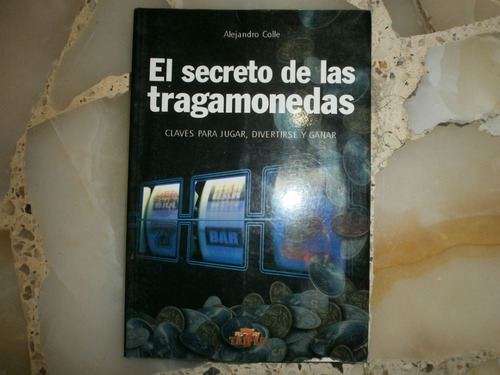 El Secreto De Las Tragamonedas Alejandro Colle Triple 7 2006