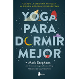 Yoga Para Dormir Mejor, De Stephens, Mark. Editorial Sirio, Tapa Blanda En Español