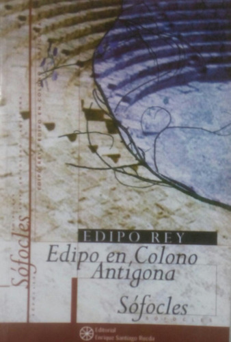 Edipo Rey - Edipo En Colono - Antigona  Sofocles