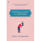 Liberese Del Peso De La Rutina, De Elyse Fitzpatrick. Editorial Patmos, Tapa Blanda En Español, 2017