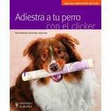 Adiestra A Tu Perro Con El Clicker-schlegl - Kofler , Kathar
