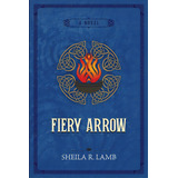 Fiery Arrow, De Lamb, Sheila R.. Editorial Triple Fire Pr, Tapa Blanda En Inglés