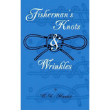 Fisherman's Knots & Wrinkles, De W.a. Hunter. Editorial Read Books, Tapa Blanda En Inglés