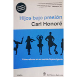 Hijos Bajo Presion De Carl Honore - Del Nuevo Extremo
