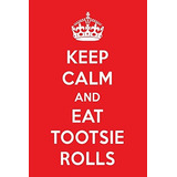 Keep Calm And Eat Tootsie Rolls A Designer Chocolate Journal