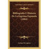 Libro: Bibliografia E Historia De La Esgrima Espanola (1904)