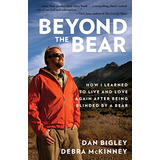 Beyond The Bear How I Learned To Live And Love Again After B