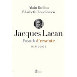 Jacques Lacan. Pasado-presente Dialogo