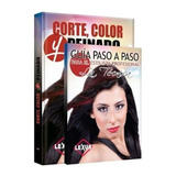 Corte, Color Y Peinado + Guia Paso A Paso Para El Estilista