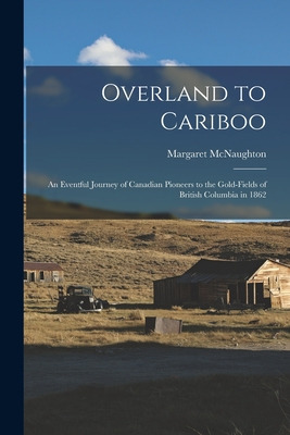 Libro Overland To Cariboo [microform]: An Eventful Journe...