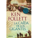 La Caída De Los Gigantes - Follet Ken- Libro- Debolsillo. 