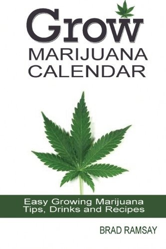 Grow Marijuana Calendar Easy Growing Marijuana Tips, Drinks 