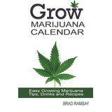 Grow Marijuana Calendar Easy Growing Marijuana Tips, Drinks 