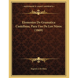 Libro Elementos De Gramatica Castellana, Para Uso De Los ...