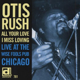 Otis Rush All Your Love I Miss Loving: Live At Wise Fools Cd