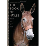 The Book Of Mules Selecting, Breeding, And Caring For Equine