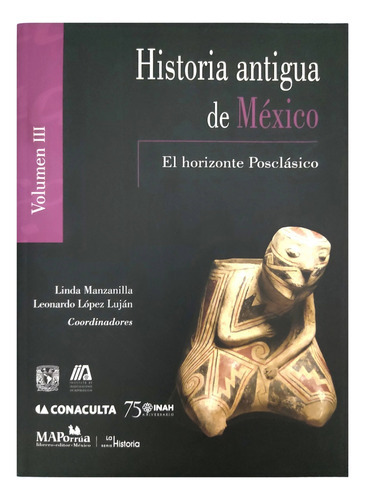 Historia Antigua De México Iii: El Horizonte Posclásico, De Manzanilla, Linda. Serie La Historia, Vol. 3. Editorial Miguel Ángel Porrúa, Tapa Blanda, Tercera Edición En Español, 2014