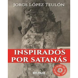 Libro: Inspirados Por Satanás. Lopez Teulon, Jorge. San Roma