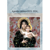 Agenda Catolica 2023 2024 2025  : Santoral Calendario Perpet
