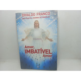 Livro - Amor, Imbatível Amor - Divaldo Franco - A - 2873