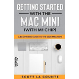 Libro Getting Started With The Mac Mini (with M1 Chip) : ...