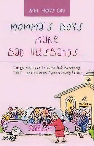 Momma's Boys Make Bad Husbands... : Things You Need To Know Before Saying, I Do... Or To Review I..., De Mel Howton. Editorial Westbow Press, Tapa Blanda En Inglés