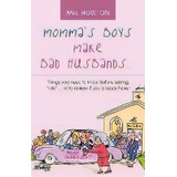 Momma's Boys Make Bad Husbands... : Things You Need To Know Before Saying, I Do... Or To Review I..., De Mel Howton. Editorial Westbow Press, Tapa Blanda En Inglés