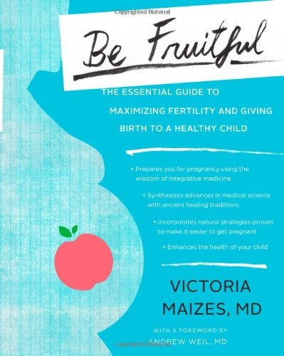 Be Fruitful The Essential Guide To Maximizing Fertility And 