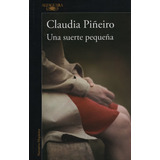 Una Suerte Pequeña - Claudia Piñeiro - Alfaguara
