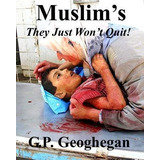 Muslim's They Just Won't Quit - G P Geoghegan (paperback)