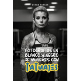 Fotografias En Blanco Y Negro De Mujeres Con Tatuajes