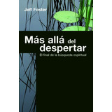 Más Allá Del Despertar: El Final De La Búsqueda Espiritual, De Foster, Jeff. Editorial Kairos, Tapa Blanda En Español, 2009