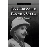 La Cabeza De Pancho Villa, De L. Torres, Elias. Editorial Multilibros, Tapa Blanda En Español, 2021