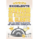 Libro: Excelente Servicio De Atención Al Cliente En Un Resta