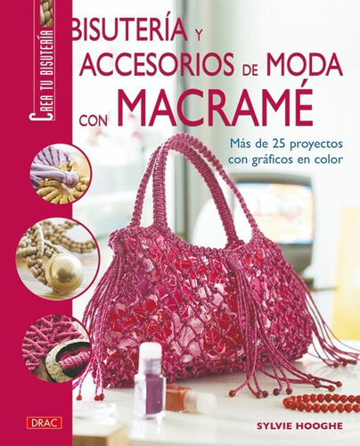 Bisutería Y Accesorios De Moda Con Macramé, De Sylvie Hooghe. Editorial Editorial El Drac, Tapa Blanda En Español, 2009